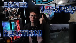 BONES - LowPoly REACTION!
