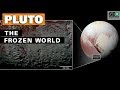 Pluto: The Frozen World