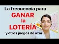 La frecuencia para GANAR LA LOTERÍA!!