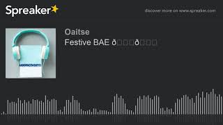 Festive BAE 😂😂 (made with Spreaker)