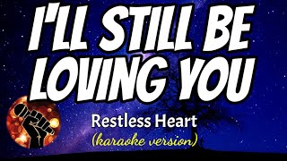 I'LL STILL BE LOVING YOU - RESTLESS HEART (karaoke version)