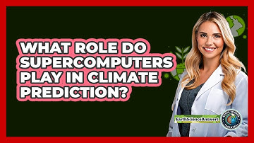 What Role Do Supercomputers Play In Climate Prediction?
