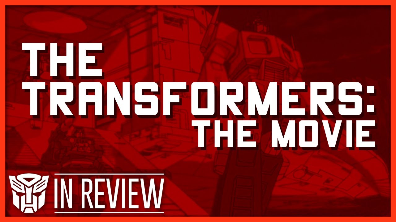 Transformers The Animated Movie Every Transformers Movie Reviewed