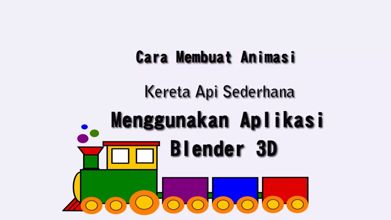 Cara Mudah Membuat Animasi Kereta Api Sederhana Di Blender 3D