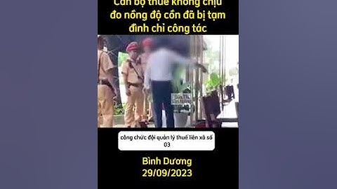 60sTn | Cán bộ thuế không chịu đo nồng độ cồn đã bị tạm đình chỉ công tác