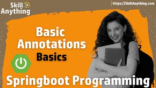 Springboot - Annotation Basics Overview - Basic Annotations of Springboot