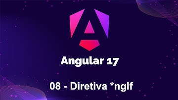 Angular 17 - 08 Diretiva *ngIf