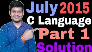 C Language July 2015 Part -1 Solution || O Level C Language Part 1 July 2015 Solution