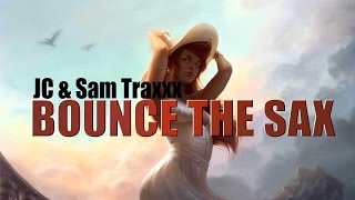 JC & Sam Traxxx - Bounce The Sax JC & Sam Traxxx - Bounce The Sax