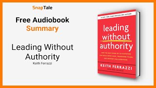 Leading Without Authority by Keith Ferrazzi: 9 Minute Summary