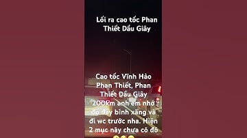 Lưu ý khi đi cao tốc Dầu Giây Phan Thiết, Phan Thiết Vĩnh Hảo. Đổ xăng đầy bình và đi wc trước.