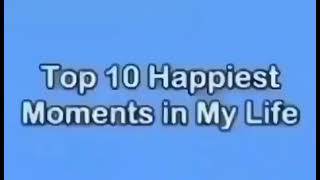 Top 10 Happiest Moments In My Life