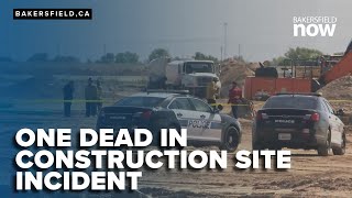Construction site tragedy in Bakersfield leaves one dead