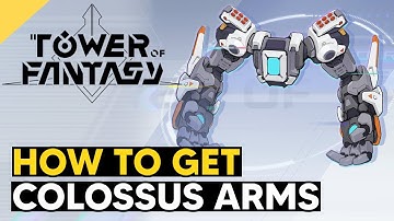 How to Get Colossus Arm - Tower Of Fantasy (SSR Relic Location )