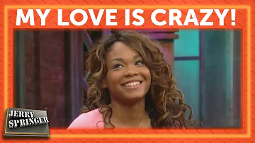 My Love is Crazy! | Jerry Springer