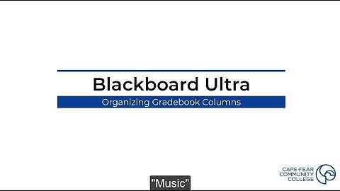 Blackboard Ultra: How to Organize Gradebook Columns