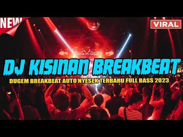DJ KISINAN BREAKBEAT VIRAL TERBARU 2023 !! MELODY DUGEM FULL BASS TERBARU 2023 class=