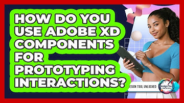 How Do You Use Adobe XD Components For Prototyping Interactions? - Design Tool Unlocked