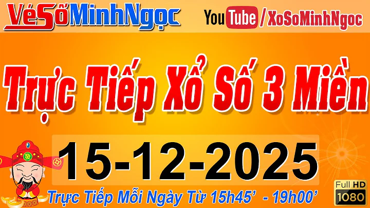 Xổ Số Minh Ngọc, Trực Tiếp Xổ Số Ngày 15/12/2025: KQXS Miền Nam XSMN, Miền Trung XSMT, Miền Bắc XSMB