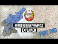 DPRK Provinces EXPLAINED - Part Two | North Korea&#39;s Provinces