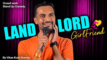 Landlord Girlfriend | Crowd Work | Stand Up Comedy | Ft Vikas Kush Sharma