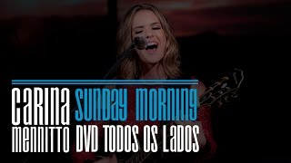 Sunday Morning | DVD Todos os Lados | Carina Mennitto