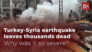 Turkey-Syria earthquake leaves thousands dead. Why was it so severe? Turkey Earthquake