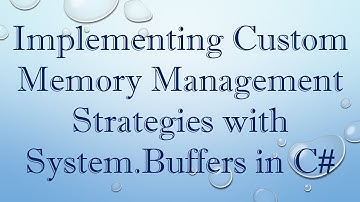 Implementing Custom Memory Management Strategies with System.Buffers in C#