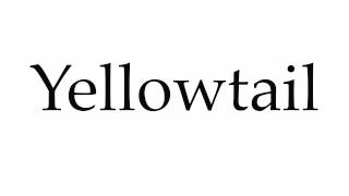 How to Pronounce Yellowtail