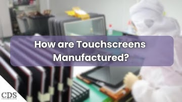 How are Touchscreens Manufactured?