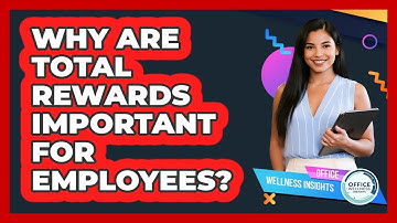 Why Are Total Rewards Important For Employees? - Office Wellness Insights