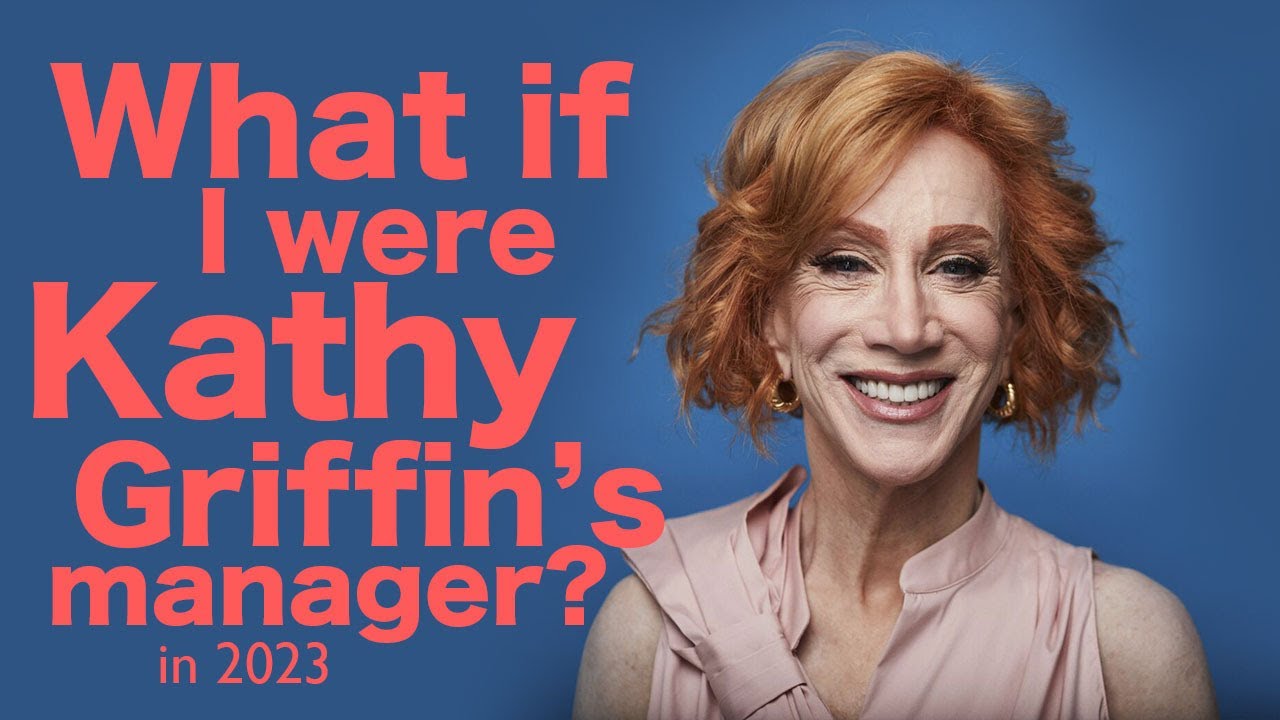 What if I were Kathy Griffin’s manager in 2023? YouTube