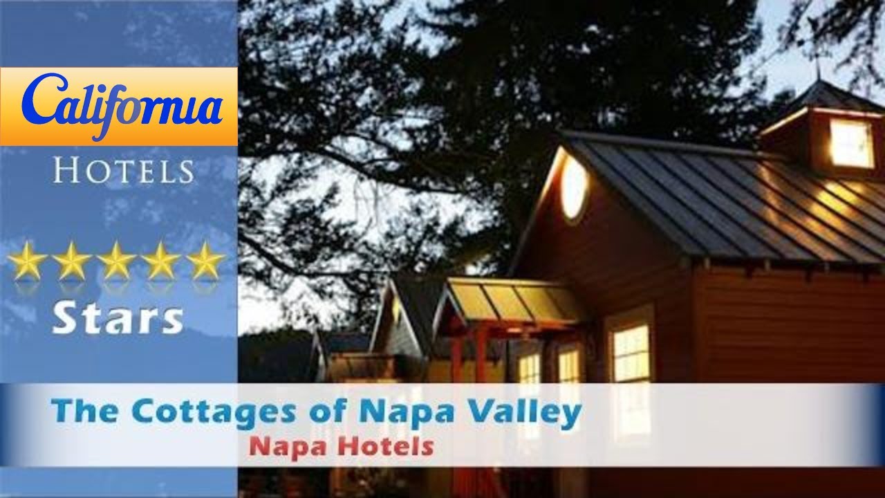 The Cottages Of Napa Valley Napa Hotels California Youtube