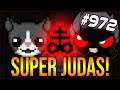 SUPER JUDAS! - The Binding Of Isaac: Afterbirth+ #972