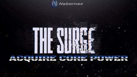 THE SURGE | Prt 1 - Acquire Core Power (Play Through)