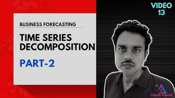 13. Time Series Decomposition - PART 2| Business Forecasting #forecast #quantitative #data #demand