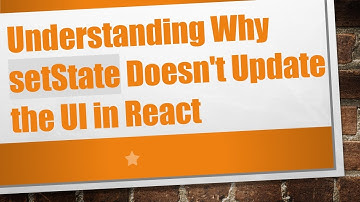 Understanding Why setState Doesn