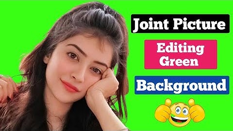 How To Joint Picture Editing Green Background Pictures