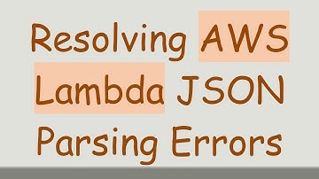 Resolving AWS Lambda JSON Parsing Errors