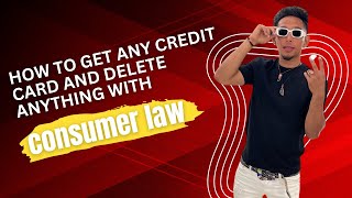 How to get any credit card with consumer law… how to also delete anything with consumer law…. Q&A