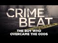 Crime Beat Podcast: The boy who overcame the odds