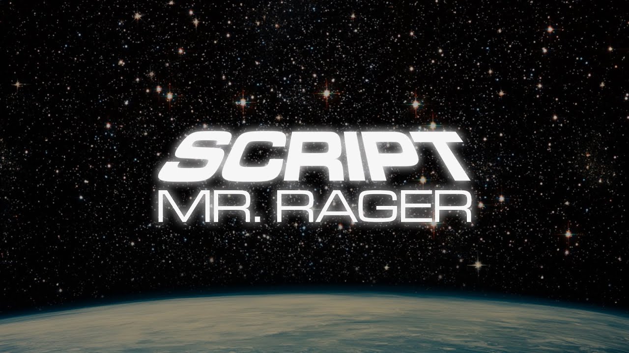 Watch SCRIPT - Mr. Rager on YouTube Watch SCRIPT - Mr. Rager on YouTube