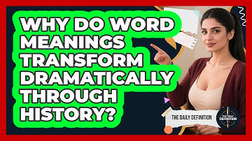 Why Do Word Meanings Transform Dramatically Through History? - The Daily Definition