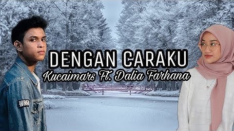 KUCAIMARS & DALIA FARHANA - DENGAN CARAKU (by Arsy Widianto & Brisia Jodie) COVER VERSION LYRICS