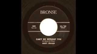 Video thumbnail of "DUSTY WILSON - Can't Do Without You - BRONSE"