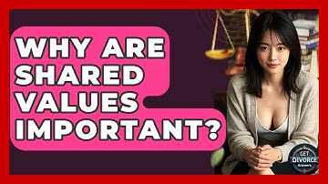 Why Are Shared Values Important? - Get Divorce Answers