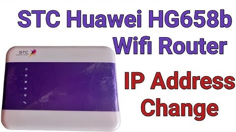 How to Change Ip Address in STC Huawei HG658b Wifi Router