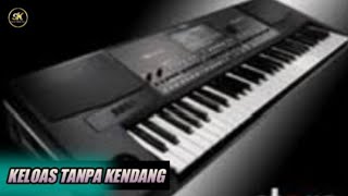 KELOAS || TANPA KENDANG ~SK MUSIC PRODUCTION