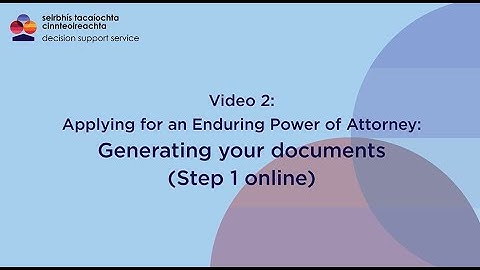 Enduring Power of Attorney: Video 2 Generating your documents