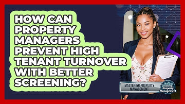 How Can Property Managers Prevent High Tenant Turnover With Better Screening?